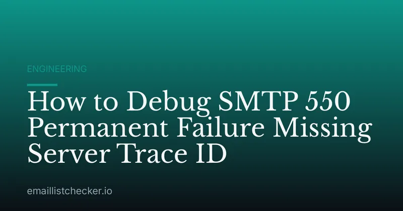 How to Debug SMTP 550 Permanent Failure Missing Server Trace ID