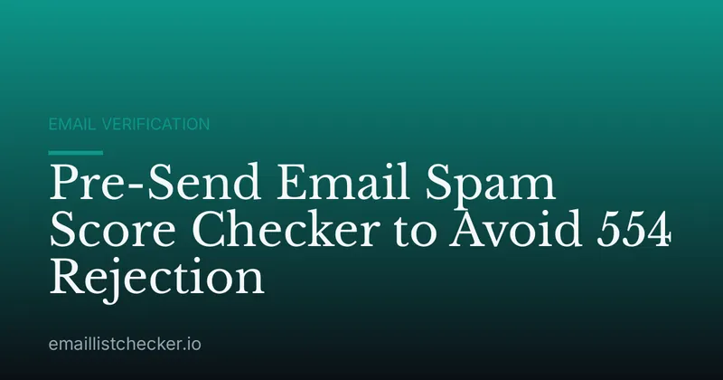 Pre-Send Email Spam Score Checker to Avoid 554 Rejection
