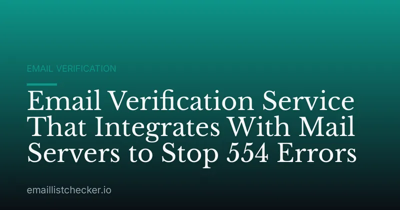Email Verification Service That Integrates With Mail Servers to Stop 554 Errors