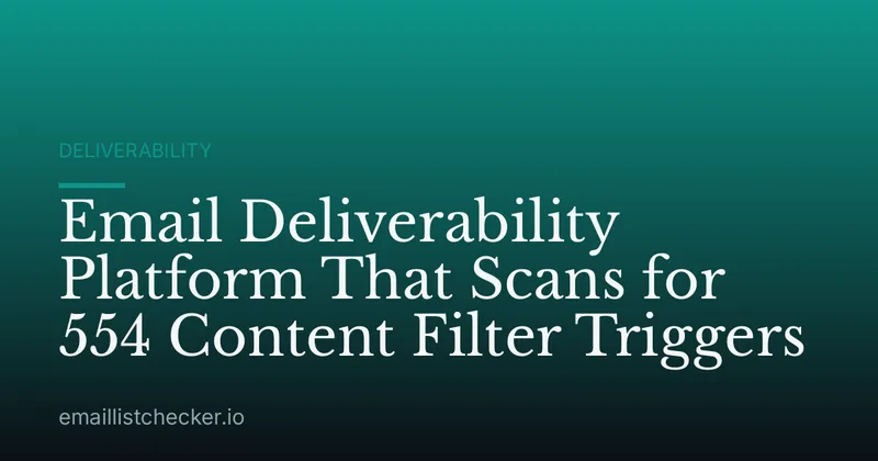 Email Deliverability Platform That Scans for 554 Content Filter Triggers