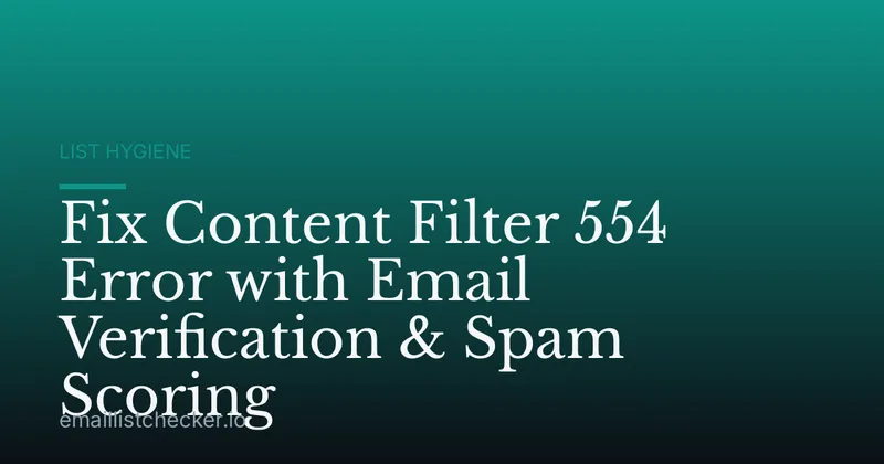 Fix Content Filter 554 Error with Email Verification & Spam Scoring