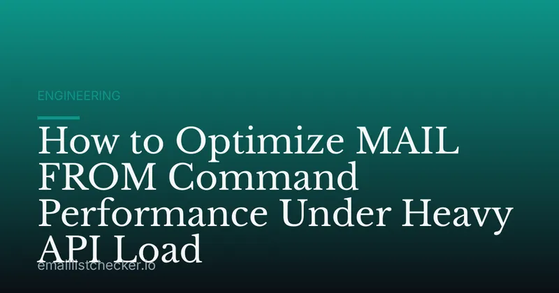 How to Optimize MAIL FROM Command Performance Under Heavy API Load