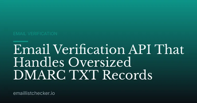 Email Verification API That Handles Oversized DMARC TXT Records