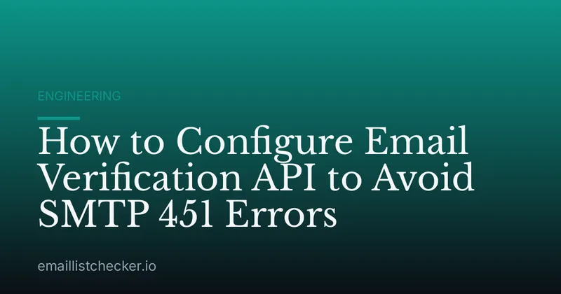 How to Configure Email Verification API to Avoid SMTP 451 Errors