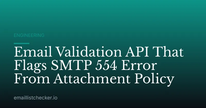 Email Validation API That Flags SMTP 554 Error From Attachment Policy