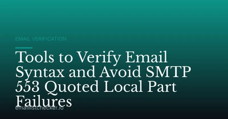 Tools to Verify Email Syntax and Avoid SMTP 553 Quoted Local Part Failures
