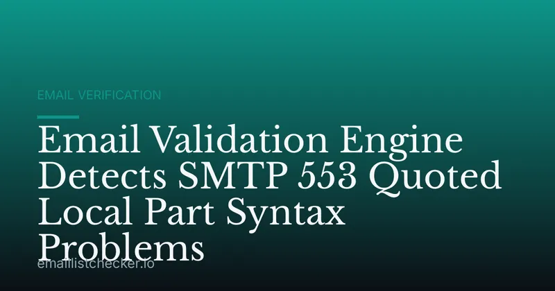 Email Validation Engine Detects SMTP 553 Quoted Local Part Syntax Problems