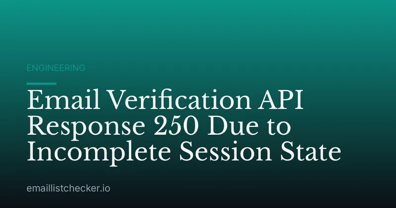 Email Verification API Response 250 Due to Incomplete Session State