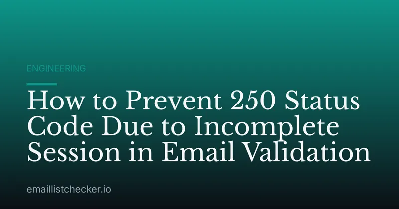 How to Prevent 250 Status Code Due to Incomplete Session in Email Validation