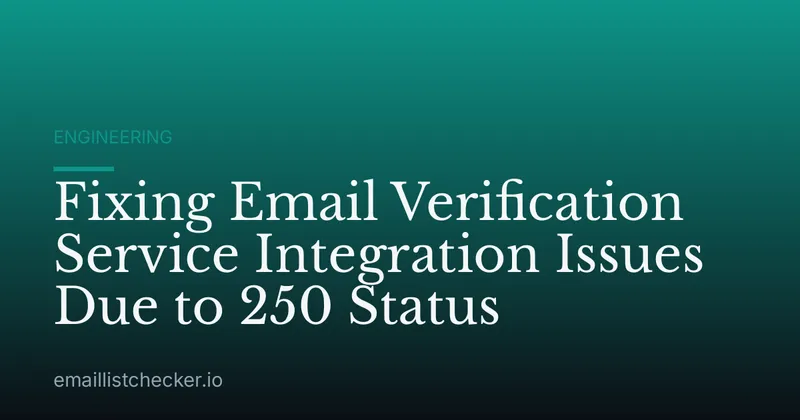 Fixing Email Verification Service Integration Issues Due to 250 Status