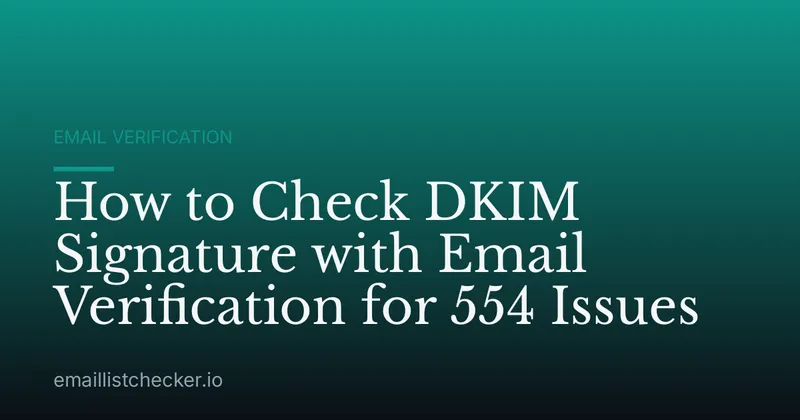 How to Check DKIM Signature with Email Verification for 554 Issues