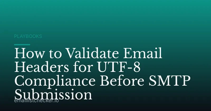 How to Validate Email Headers for UTF-8 Compliance Before SMTP Submission