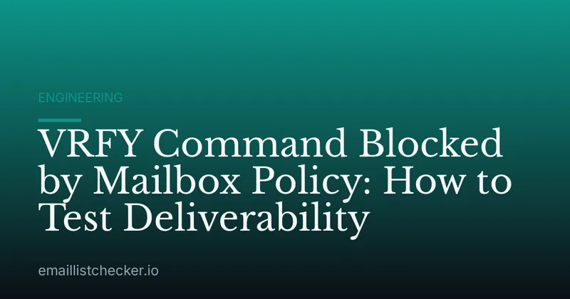 VRFY Command Blocked by Mailbox Policy: How to Test Deliverability