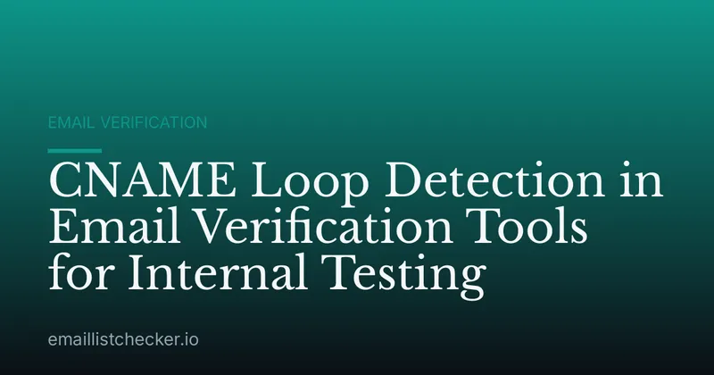 CNAME Loop Detection in Email Verification Tools for Internal Testing