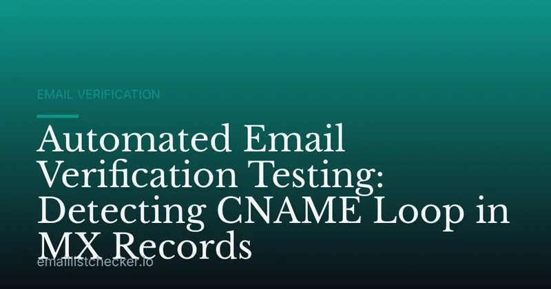 Automated Email Verification Testing: Detecting CNAME Loop in MX Records