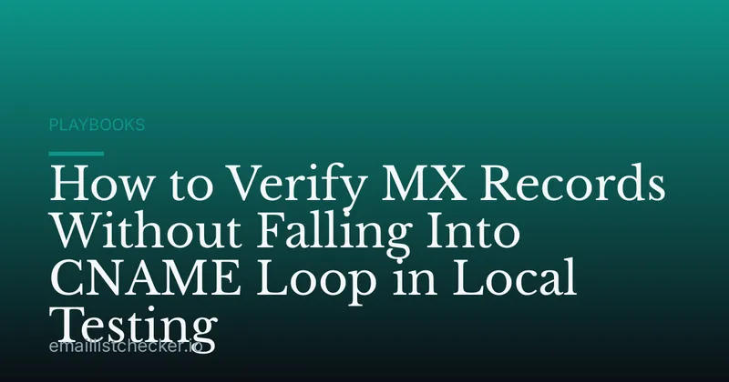 How to Verify MX Records Without Falling Into CNAME Loop in Local Testing