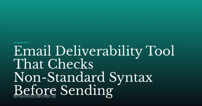 Email Deliverability Tool That Checks Non-Standard Syntax Before Sending