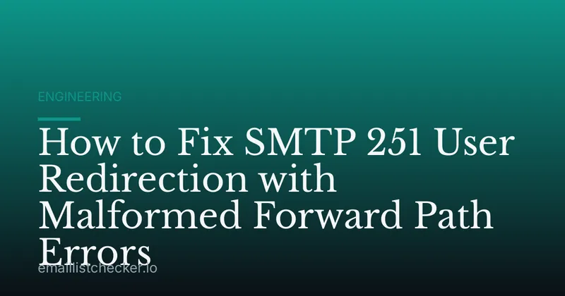 How to Fix SMTP 251 User Redirection with Malformed Forward Path Errors