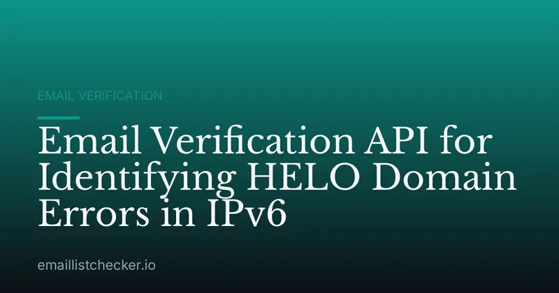 Email Verification API for Identifying HELO Domain Errors in IPv6