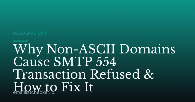 Why Non-ASCII Domains Cause SMTP 554 Transaction Refused & How to Fix It