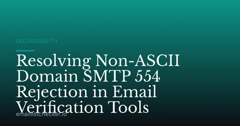 Resolving Non-ASCII Domain SMTP 554 Rejection in Email Verification Tools