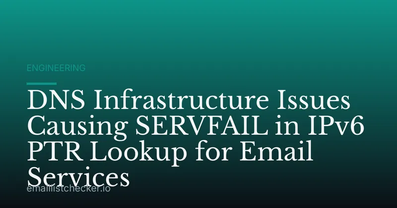 DNS Infrastructure Issues Causing SERVFAIL in IPv6 PTR Lookup for Email Services