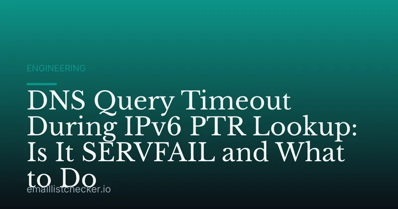 DNS Query Timeout During IPv6 PTR Lookup: Is It SERVFAIL and What to Do