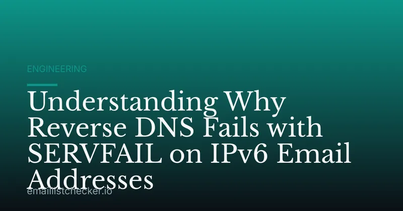 Understanding Why Reverse DNS Fails with SERVFAIL on IPv6 Email Addresses
