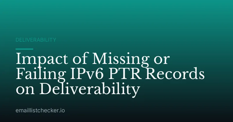 Impact of Missing or Failing IPv6 PTR Records on Deliverability