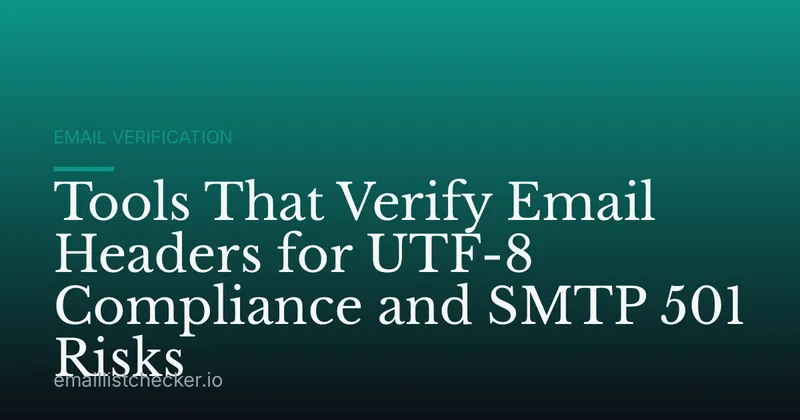 Tools That Verify Email Headers for UTF-8 Compliance and SMTP 501 Risks