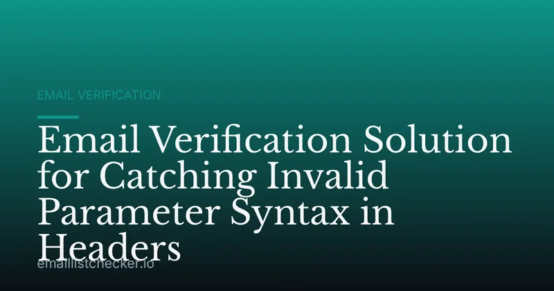 Email Verification Solution for Catching Invalid Parameter Syntax in Headers