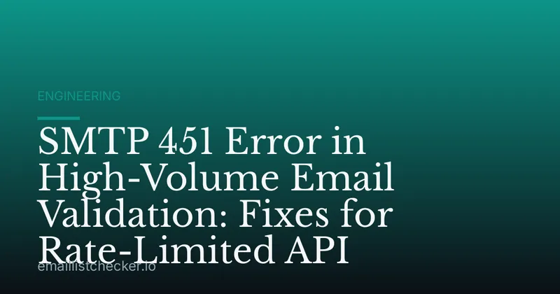 SMTP 451 Error in High-Volume Email Validation: Fixes for Rate-Limited API