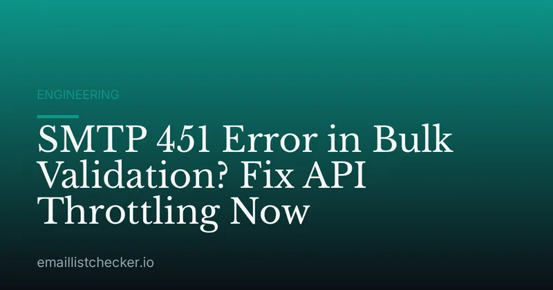 SMTP 451 Error in Bulk Validation? Fix API Throttling Now