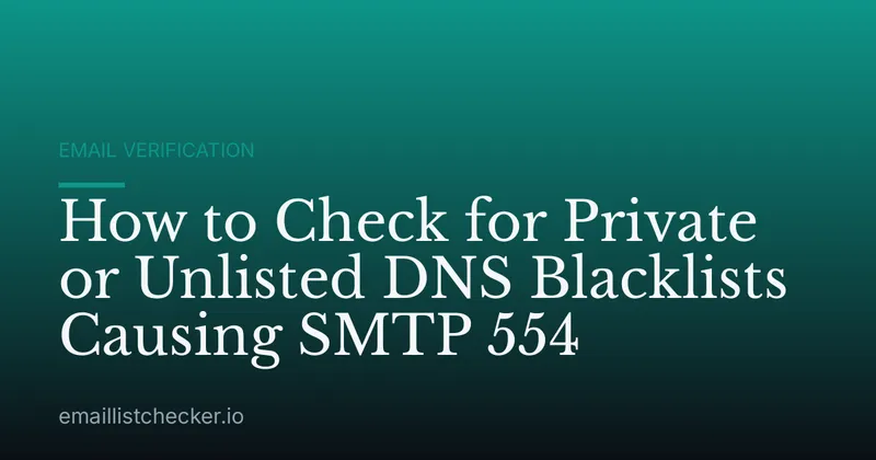 How to Check for Private or Unlisted DNS Blacklists Causing SMTP 554