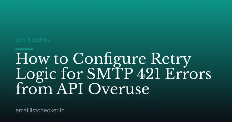 How to Configure Retry Logic for SMTP 421 Errors from API Overuse