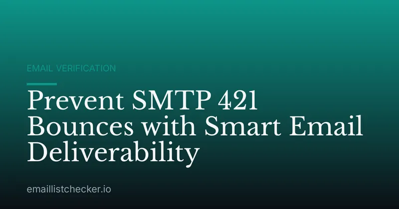 Prevent SMTP 421 Bounces with Smart Email Deliverability