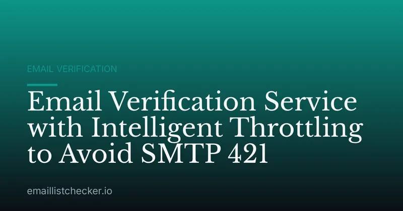 Email Verification Service with Intelligent Throttling to Avoid SMTP 421