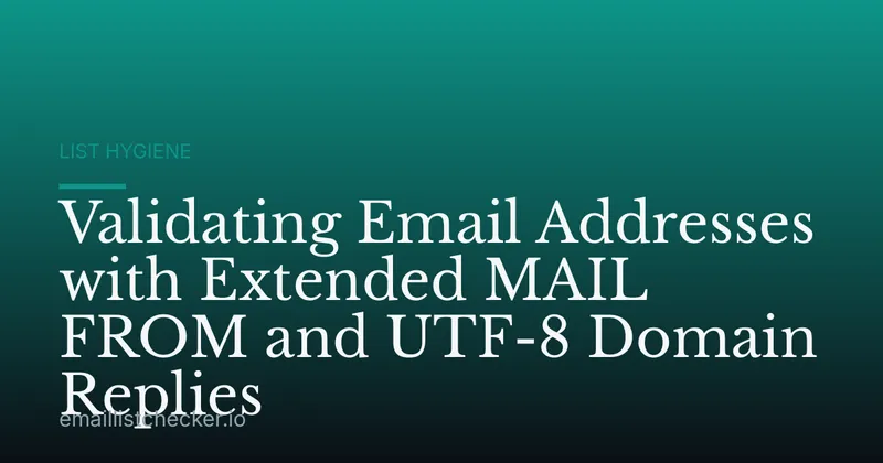 Validating Email Addresses with Extended MAIL FROM and UTF-8 Domain Replies