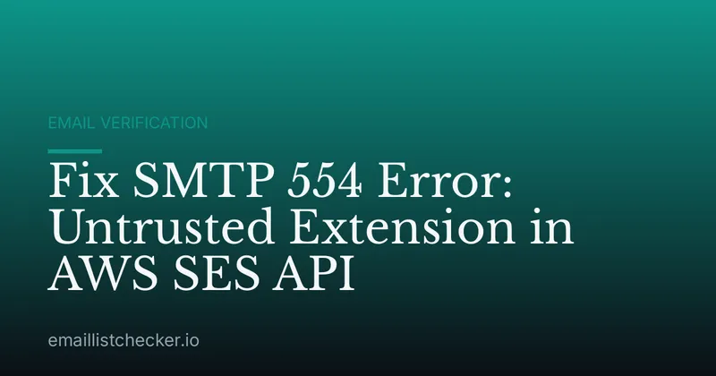 Fix SMTP 554 Error: Untrusted Extension in AWS SES API