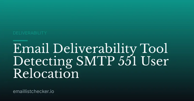 Email Deliverability Tool Detecting SMTP 551 User Relocation
