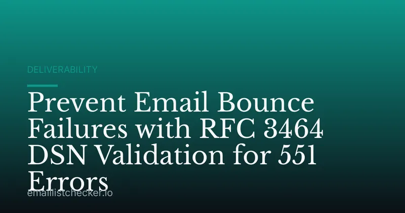 Prevent Email Bounce Failures with RFC 3464 DSN Validation for 551 Errors