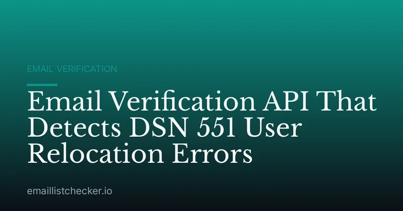 Email Verification API That Detects DSN 551 User Relocation Errors