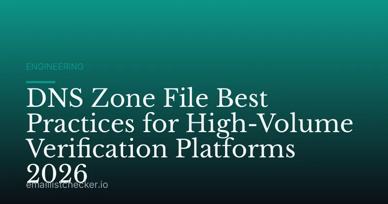 DNS Zone File Best Practices for High-Volume Verification Platforms 2026