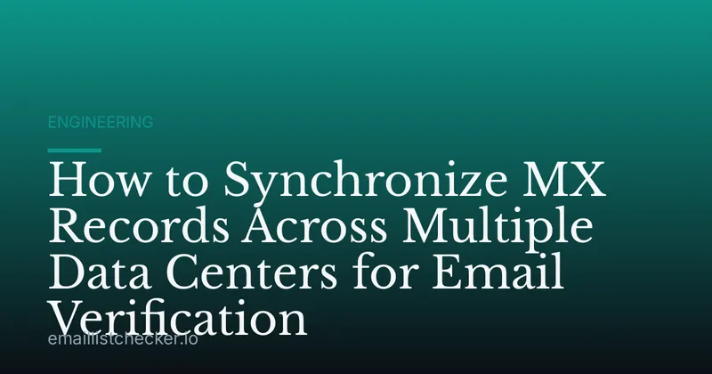 How to Synchronize MX Records Across Multiple Data Centers for Email Verification