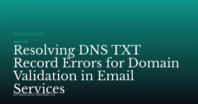 Resolving DNS TXT Record Errors for Domain Validation in Email Services
