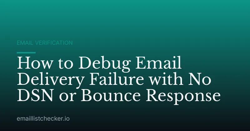 How to Debug Email Delivery Failure with No DSN or Bounce Response