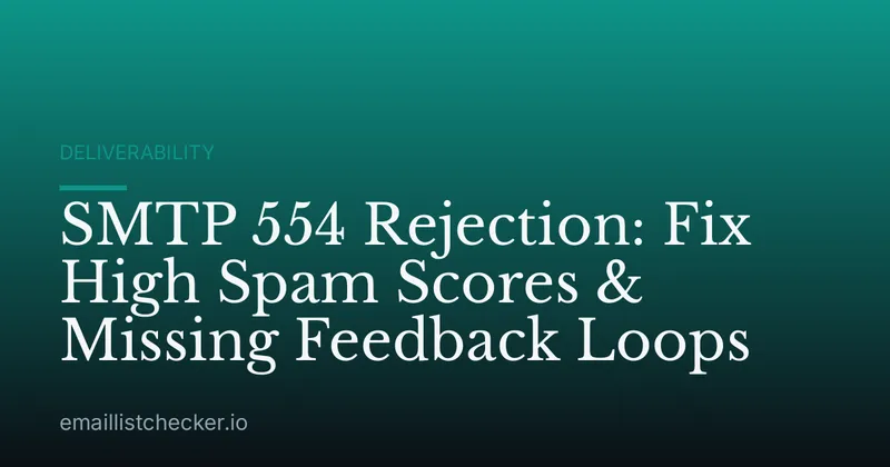 SMTP 554 Rejection: Fix High Spam Scores & Missing Feedback Loops