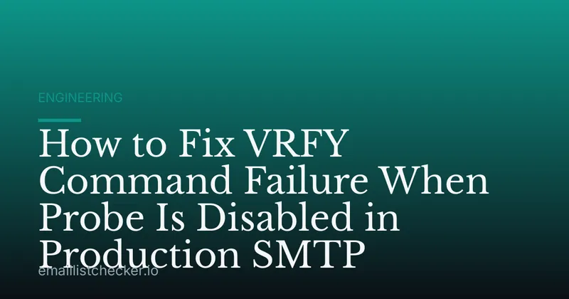 How to Fix VRFY Command Failure When Probe Is Disabled in Production SMTP