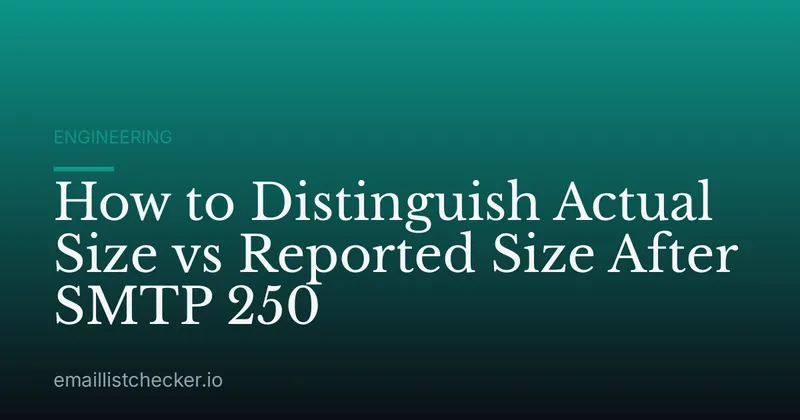 How to Distinguish Actual Size vs Reported Size After SMTP 250