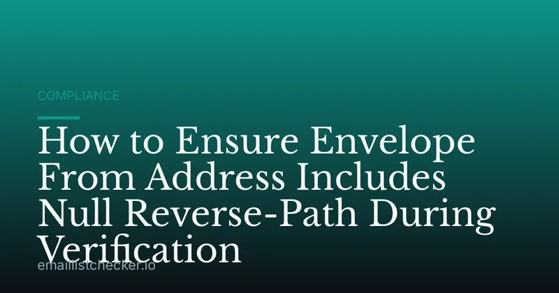 How to Ensure Envelope From Address Includes Null Reverse-Path During Verification